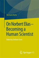 On Norbert Elias - Becoming a Human Scientist | Hermann Korte