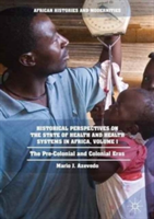 Historical Perspectives on the State of Health and Health Systems in Africa, Volume I | Mario J. Azevedo