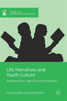 Life Narratives and Youth Culture | Kate Douglas, Anna Poletti