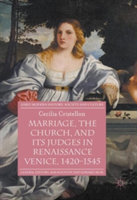 Marriage, the Church, and its Judges in Renaissance Venice, 1420-1545 | Cecilia Cristellon