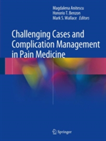 Challenging Cases and Complication Management in Pain Medicine |