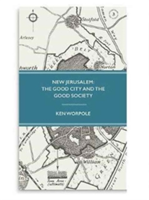 New Jerusalem: The Good City and the Good Society | Ken Worpole