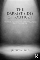 The Darkest Sides of Politics, I | Jeffrey M. (Middlebury Institute of International Studies at Monterey) Bale