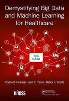 Demystifying Big Data and Machine Learning for Healthcare | Prashant Natarajan, John C. Frenzel, LLC) CIO Consult Detlev H. (President & CEO Smaltz