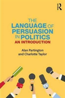 The Language of Persuasion in Politics | Italy) Alan (University of Bologna Partington, UK) Charlotte (University of Sussex Taylor