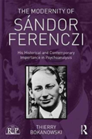 The Modernity of Sandor Ferenczi | France) Thierry (psychiatrist and psychoanalyst; training and supervising analyst at the Paris Psychoanalytical Society (SPP) Bokanowski