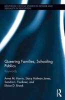 Queering Families, Schooling Publics | Anne M. Harris, Stacy Holman Jones, Sandra L. Faulkner, Eloise D. Brook