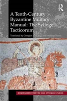 A Tenth-Century Byzantine Military Manual: The Sylloge Tacticorum |