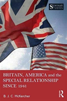 Britain, America, and the Special Relationship since 1941 | Brian J. C. McKercher