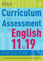 Curriculum and Assessment in English 11 to 19 | John Richmond, Andrew Burn, Peter Dougill, Angela Goddard, Mike Raleigh, Peter Traves