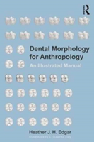 Dental Morphology for Anthropology | Heather J. H. Edgar