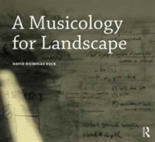 A Musicology for Landscape | David Nicholas Buck
