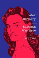 Eastman Was Here | Alex Gilvarry