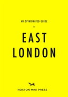 An Opinionated Guide To East London | Hoxton Press