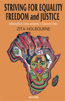 Striving For Equality, Freedom And Justice: Embracing Roots, Culture And Identity: A Collection Of Poetry | Zita Holbourne