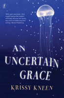 An Uncertain Grace | Krissy Kneen