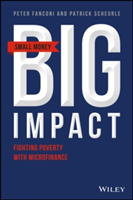 Small Money Big Impact - Fighting Poverty with Microfinance | Peter A. Fanconi, Patrick Scheurle