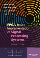 FPGA-based Implementation of Signal Processing Systems | Roger Woods, John McAllister, Gaye Lightbody, Ying Yi