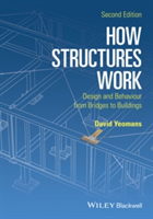 Vezi detalii pentru How Structures Work - Design and Behaviour From Bridges to Buildings 2E | David Yeomans