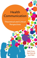 Health Communication - Theoretical and Critical Perspectives | Sam Davis, Ruth Cross, Ivy O\'Neil