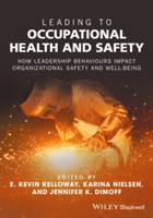 Leading to Occupational Health and Safety - How Leadership Behaviours Impact Organizational Safetyand Well-being |