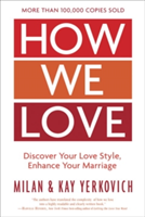 How We Love: Discover your Love Style, Enhance your Marriage (Expanded Edition) | Milan Yerkovich, Kay Yerkovich