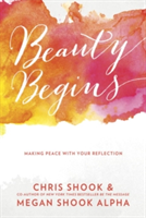 Beauty Begins | Chris Shook, Megan Shook