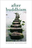 After Buddhism | Stephen Batchelor