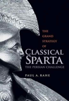 The Grand Strategy of Classical Sparta | Paul Anthony Rahe