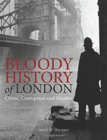 Bloody History of London | John D. Wright