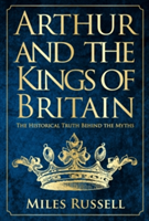 Arthur and the Kings of Britain | Miles Russell