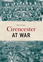 Cirencester at War | Peter Grace