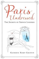 Paris Undressed | Kathryn Kemp-Griffin