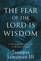 The Fear of the Lord Is Wisdom | III Tremper Longman