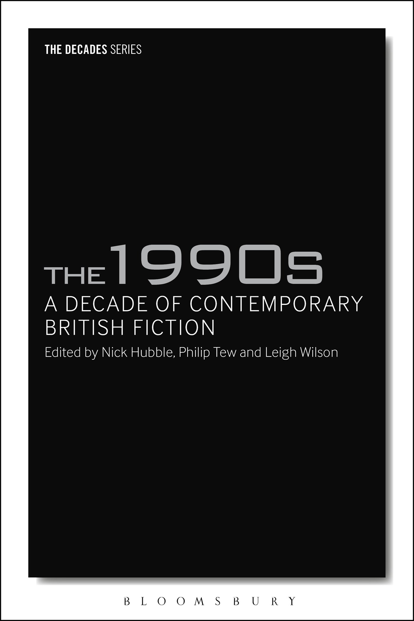 The 1990s: A Decade of Contemporary British Fiction | Philip Tew