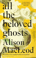 All the Beloved Ghosts | Alison Macleod