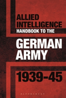Allied Intelligence Handbook to the German Army 1939-45 | Stephen Bull
