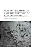 Acts of the Apostles and the Rhetoric of Roman Imperialism | Drew W. (University of Miami) Billings