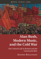 Alan Bush, Modern Music, and the Cold War | Joanna (University of Oxford) Bullivant