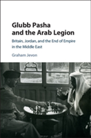 Glubb Pasha and the Arab Legion | Graham (University of Oxford) Jevon