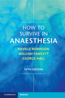 How to Survive in Anaesthesia | Neville Robinson, George Hall, William Fawcett