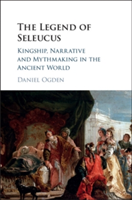 The Legend of Seleucus | Daniel (University of Exeter) Ogden