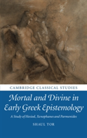 Mortal and Divine in Early Greek Epistemology | Shaul (King\'s College London) Tor