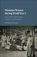 Ottoman Women during World War I | Elif Mahir Metinsoy