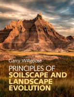 Principles of Soilscape and Landscape Evolution | New South Wales) Garry (University of Newcastle Willgoose