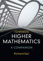 Towards Higher Mathematics: A Companion | Richard (University of Oxford) Earl