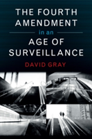 The Fourth Amendment in an Age of Surveillance | David Gray