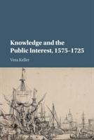 Knowledge and the Public Interest, 1575-1725 | Vera (University of Oregon) Keller