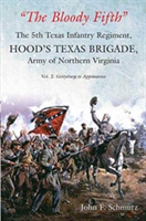 "The Bloody Fifth"-The 5th Texas Infantry Regiment, Hood\'s Texas Brigade, Army of Northern Virginia | John Schmutz