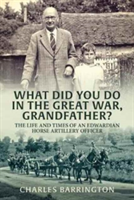 What Did You Do in the Great War, Grandfather? | Charles Barrington